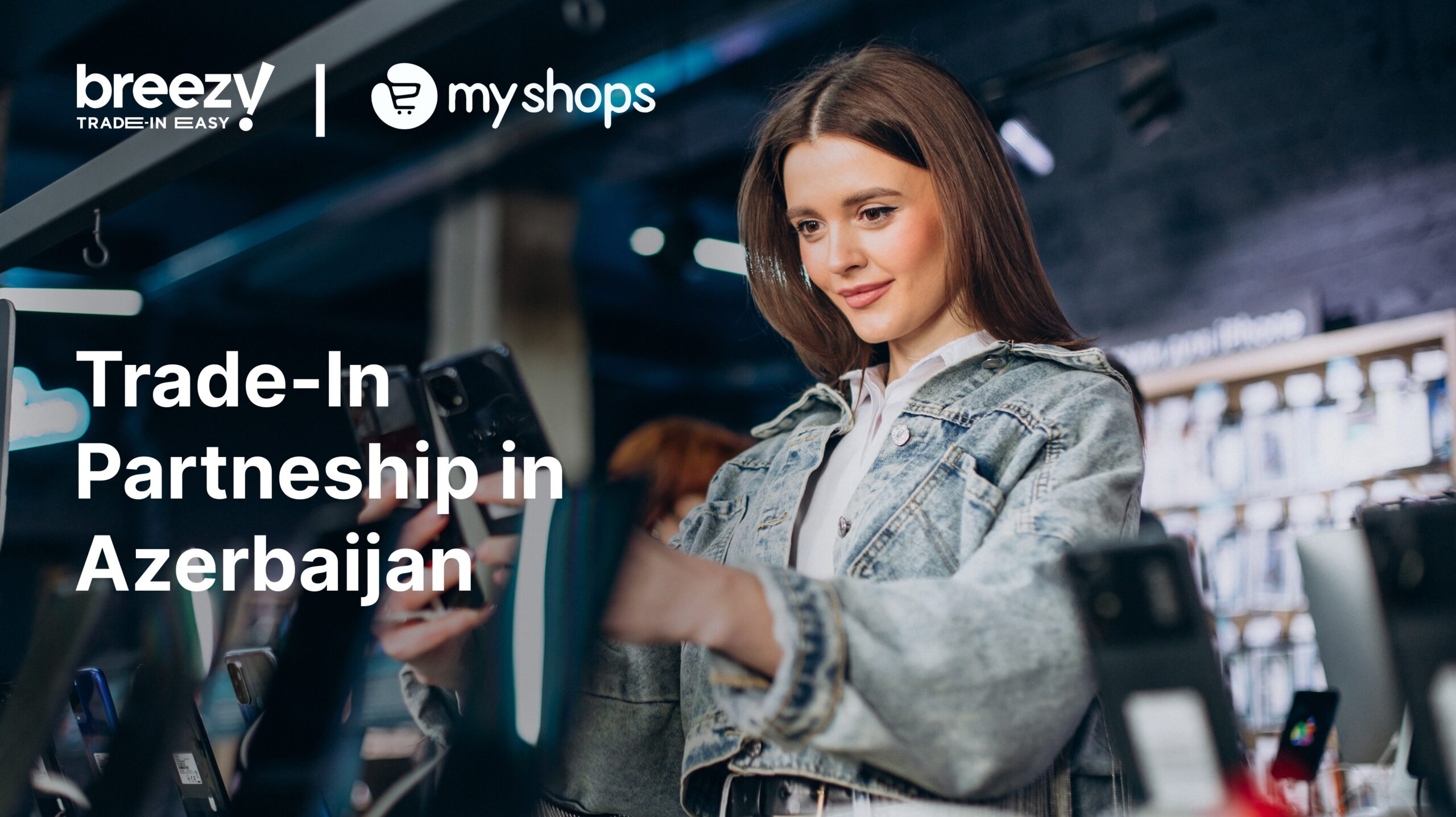 Breezy и MyShops: шаг в развитии Trade-in в Азербайджане